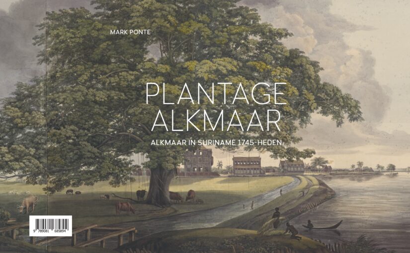 Plantage Alkmaar. Alkmaar in Suriname 1745 – Heden (boek)